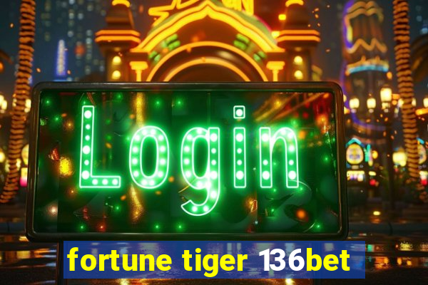 fortune tiger 136bet